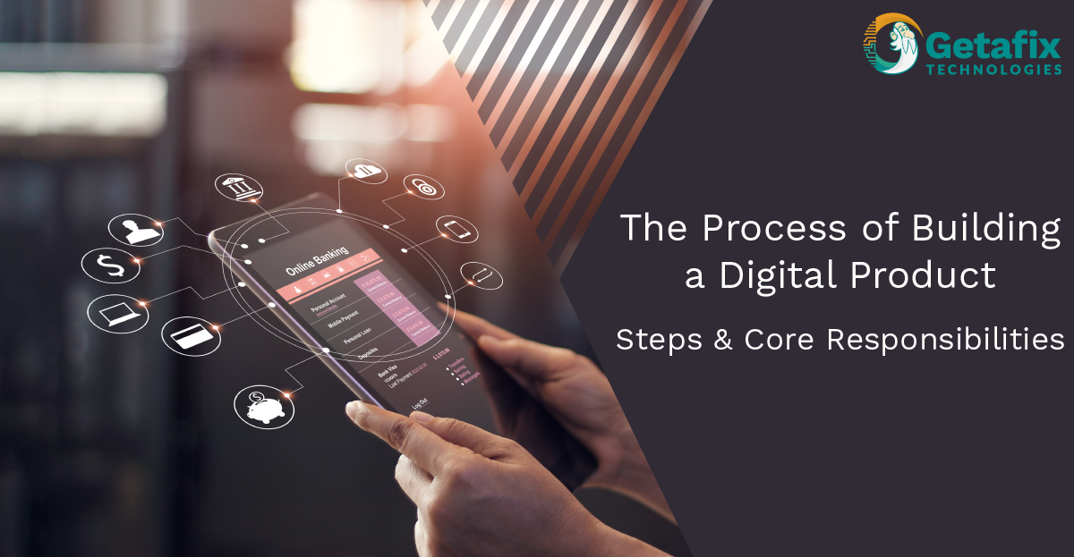 The Process of Building a Digital Product - The Steps & Core Responsibilities