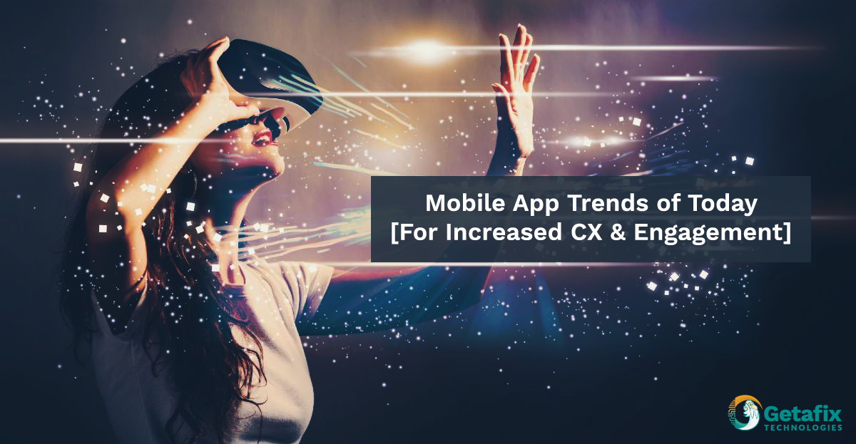 Mobile App Trends of Today [For Increased CX & Engagement]-01
